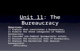 Unit 11: The Bureaucracy Objectives: 1) Explain what constitutes a bureaucracy, 2) Examine the three categories of federal bureaucracy, 3) Consider non-federal.