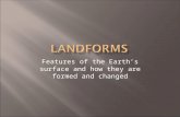 Features of the Earth’s surface and how they are formed and changed.