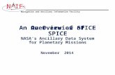 Navigation and Ancillary Information Facility NIF An Overview of SPICE November 2014 An Overview of SPICE NASA’s Ancillary Data System for Planetary Missions.