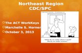 Northeast Region CDC/SPC  The ACT WorkKeys  Marchelle S. Horner  October 3, 2013.