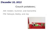 Couch potatoes; December 10, 2012 AM: Holden, Summer, and Samantha PM: Nekayla, Bailey, and Jay.