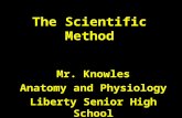 The Scientific Method Mr. Knowles Anatomy and Physiology Liberty Senior High School.