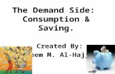 The Demand Side: Consumption & Saving. Created By: Reem M. Al-Hajji.