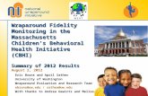 Wraparound Fidelity Monitoring in the Massachusetts Children’s Behavioral Health Initiative (CBHI) Summary of 2012 Results August 2, 2012 Eric Bruns and.