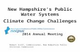 New Hampshire’s Public Water Systems Climate Change Challenges 2014 Annual Meeting Robert Scott, Commissioner, New Hampshire Public Utilities Commission.