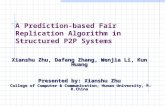 A Prediction-based Fair Replication Algorithm in Structured P2P Systems Xianshu Zhu, Dafang Zhang, Wenjia Li, Kun Huang Presented by: Xianshu Zhu College.