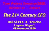 Tom Peters Seminar2000: Distinct or … Extinct The 21 st Century CFO Deloitte & Touche Laguna Niguel 09November2000.