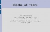 DCache at Tier3 Joe Urbanski University of Chicago US ATLAS Tier3/Tier2 Meeting, Bloomington June 20, 2007.