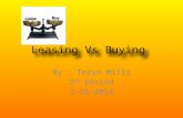 Leasing Vs Buying By : Teryn Mills 2 nd period 1-15-2014.