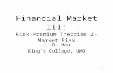 1 Financial Market III: Risk Premium Theories 2- Market Risk J. D. Han King’s College, UWO.