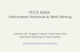 ITCS 6265 Information Retrieval & Web Mining Lecture 14: Support vector machines and machine learning on documents [Borrows slides from Ray Mooney]
