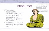 BUDDHISM Founder: Siddhartha Gautama (563-483 BCE), who was, according to legend, a prince in India. Buddha is a title meaning enlightened one....birth.