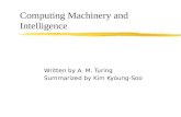 Computing Machinery and Intelligence Written by A. M. Turing Summarized by Kim Kyoung-Soo.
