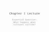 Chapter 1 Lecture Essential Question: What happens when cultures collide?