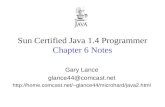 Sun Certified Java Programmer, ©2004 Gary Lance, Chapter 6, page 1 Sun Certified Java 1.4 Programmer Chapter 6 Notes Gary Lance glance44@comcast.net glance44/microhard/java2.html.