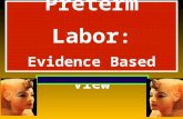Preterm Labor : Evidence Based View. Evidence Based Sources: PubMed Cochrean library RCOG Guidelines ACOG Issues Guidelines National Guideline Clearinghouse.