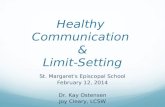 Healthy Communication & Limit-Setting St. Margaret’s Episcopal School February 12, 2014 Dr. Kay Ostensen Joy Cleary, LCSW.
