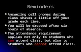 Reminders Answering cell phones during class shaves a little off your grade each time. Answering cell phones during class shaves a little off your grade.