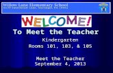 To Meet the Teacher Kindergarten Rooms 101, 103, & 105 Meet the Teacher September 4, 2013.