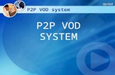 P2P VOD SYSTEM P2P VOD system. P2P VOD management server software introduction For the VOD server for content broadcasting, P2P accelerator, play and.