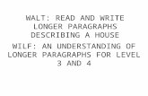WALT: READ AND WRITE LONGER PARAGRAPHS DESCRIBING A HOUSE WILF: AN UNDERSTANDING OF LONGER PARAGRAPHS FOR LEVEL 3 AND 4.