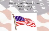 Roots of American Democracy Chapter 2. Influences from England’s Early Government The English brought with them a history of limited and representative.