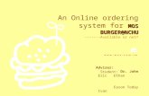 MOS BURGER@NCHU An Online ordering system for MOS BURGER@NCHU -------Available or not? Student: Eric Ethan Eason Today Ivan Adviser: Dr. John.