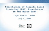 Stocktaking of Results-Based Financing (RBF) Experiences in the World Bank Logan Brenzel, HDNHE July 8, 2009.