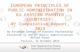 EUROPEAN PRINCIPLES OF PUBLIC ADMINISTRATION IN EU EASTERN PARNTER COUNTRIES: 4 th Comparative Report, 2014 By Estonian Centre of Eastern Partnership Presented.