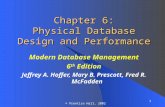 1 © Prentice Hall, 2002 Chapter 6: Physical Database Design and Performance Modern Database Management 6 th Edition Jeffrey A. Hoffer, Mary B. Prescott,