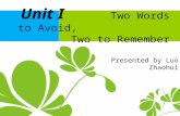 1 Unit I Two Words to Avoid, Two to Remember Presented by Luo Zhaohui.
