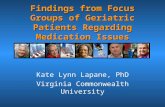Findings from Focus Groups of Geriatric Patients Regarding Medication Issues Kate Lynn Lapane, PhD Virginia Commonwealth University.