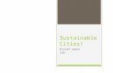 Sustainable Cities! Ericah Lewis 11D. Urbanization  Urbanization- the creation and growth of urban areas, or cities and their surrounding developed land.