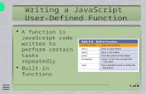 Writing a JavaScript User-Defined Function  A function is JavaScript code written to perform certain tasks repeatedly  Built-in functions.
