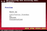1-3 Multiplying and Dividing Real Numbers Warm Up Warm Up Lesson Presentation Lesson Presentation California Standards California StandardsPreview.