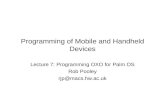 Programming of Mobile and Handheld Devices Lecture 7: Programming OXO for Palm OS Rob Pooley rjp@macs.hw.ac.uk.