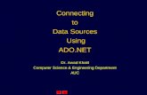 Connecting to Data Sources Using ADO.NET Dr. Awad Khalil Computer Science & Engineering Department AUC.