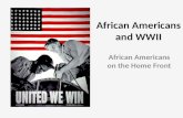 African Americans and WWII African Americans on the Home Front.