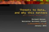 Threats to Data… and why this matters Richard Henson Worcester Business School r.henson@worc.ac.uk January 2015.