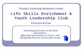 Trinity’s Learning Resource Center Life Skills Enrichment & Youth Leadership Club “Providing Direction to the Next Generation, Affecting Generations to.