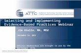Selecting and Implementing Evidence-Based Practices Webinar Webinar Wednesdays are brought to you by the Northeast ATTC Jim Aiello, MA, MEd December 14,