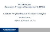 MTAT.03.231 Business Process Management (BPM) Lecture 4: Quantitative Process Analysis Marlon Dumas marlon.dumas ät ut. ee.