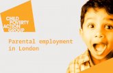 Parental employment in London. Why parental employment? -Parents tell us that they want to work -Work can provide a route out of poverty… -…but concerns.