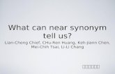 What can near synonym tell us? Lian-Cheng Chief, CHu-Ren Huang, Keh-Jiann Chen, Mei-Chih Tsai, Li-Li Chang 導讀：鄧麗君.