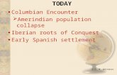 © T. M. Whitmore TODAY Columbian Encounter  Amerindian population collapse Iberian roots of Conquest Early Spanish settlement.