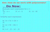 Do Now: Evaluate each expression for x = -2. Aim: How do we work with polynomials? 1) -x + 12) x 2 - 53) -(x – 6) Simplify each expression. 4) (x + 5)
