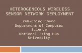 HETEROGENEOUS WIRELESS SENSOR NETWORK DEPLOYMENT Yeh-Ching Chung Department of Computer Science National Tsing Hua University.