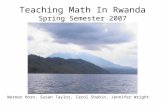 Teaching Math In Rwanda Spring Semester 2007 Werner Horn, Susan Taylor, Carol Shubin, Jennifer Wright.