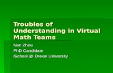 Troubles of Understanding in Virtual Math Teams Nan Zhou PhD Candidate iSchool @ Drexel University.