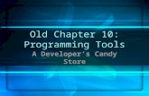 Old Chapter 10: Programming Tools A Developer’s Candy Store